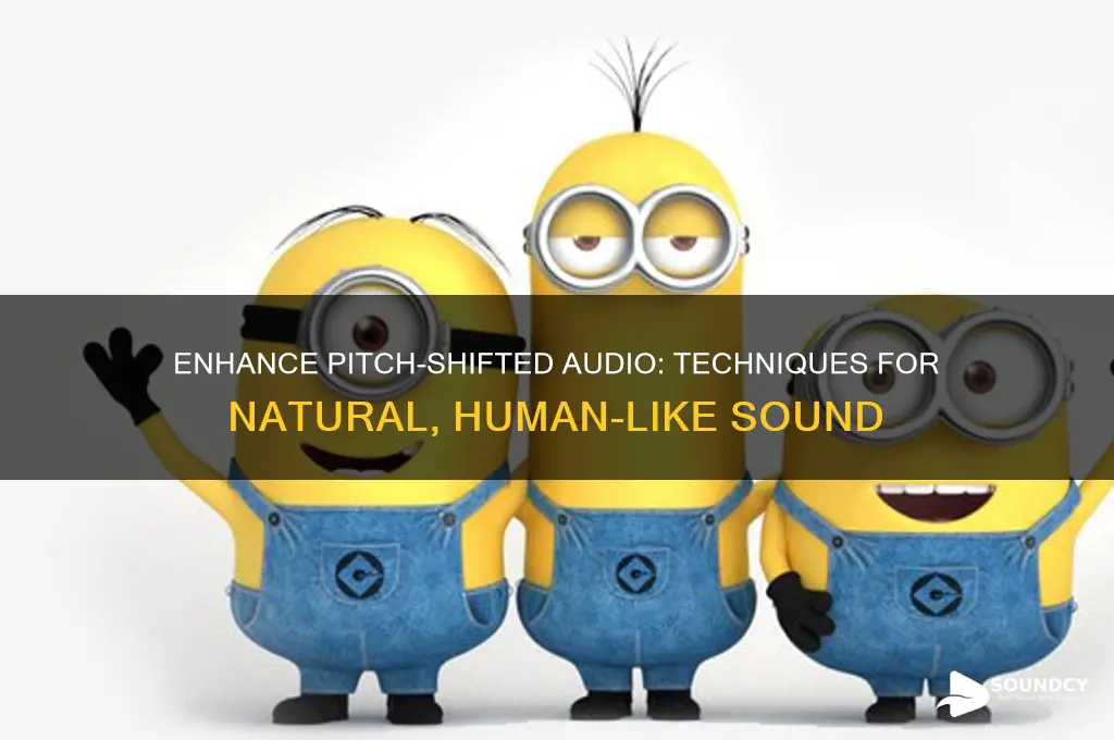 how to make pitch shifted audio sound more human