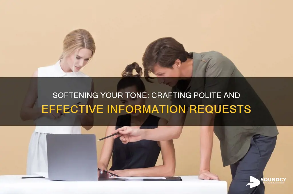 how to make request for information sound less aggressive