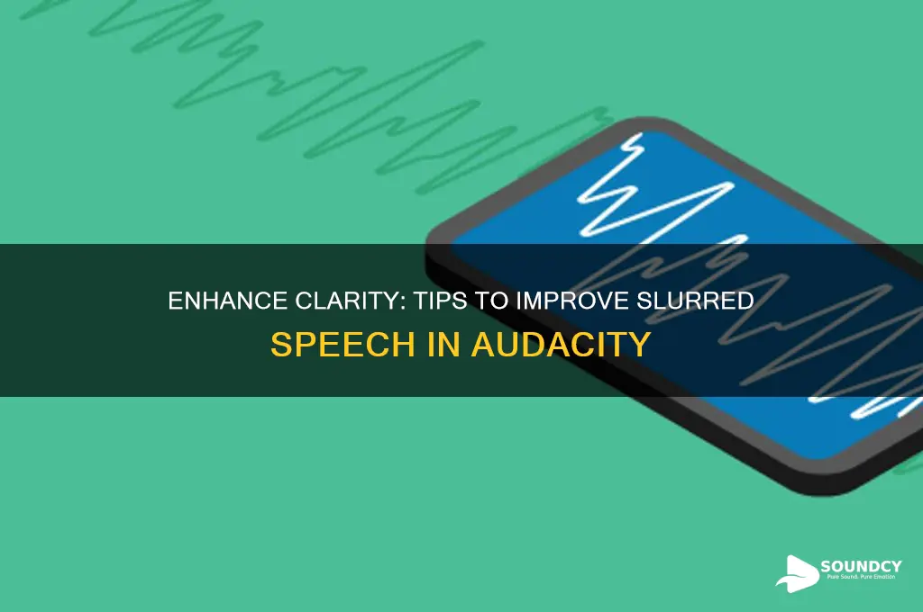 how to make slurred speech sound clearer in audacity