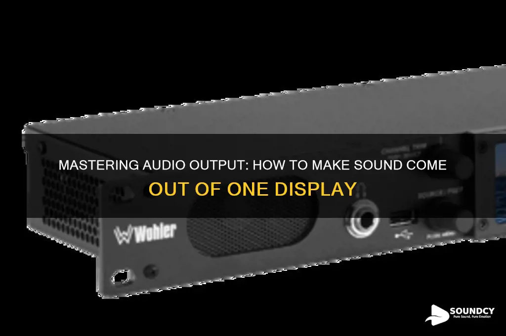 how to make sound come out of one display