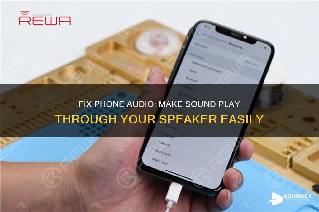 how to make sound come out of phone speaker