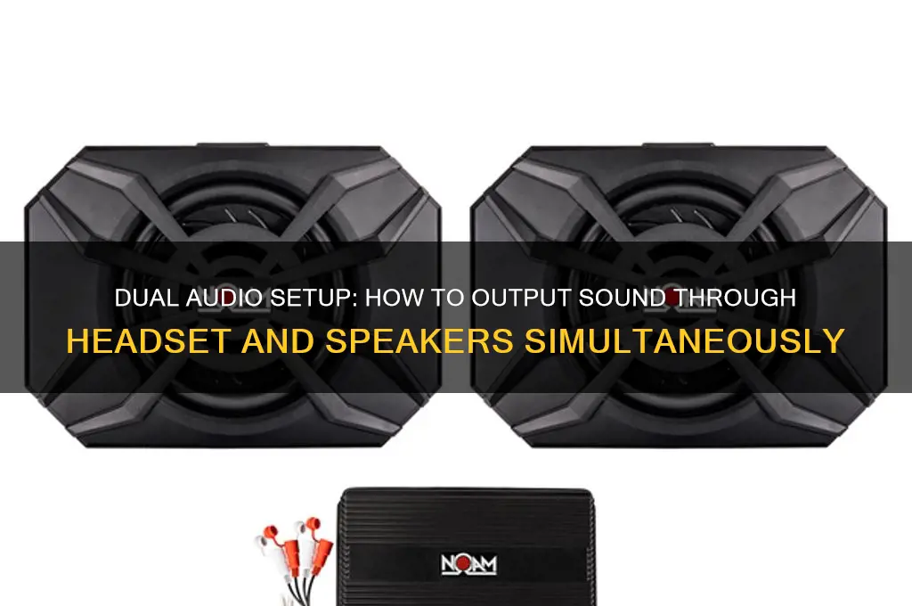 how to make sound come through headset and speakers