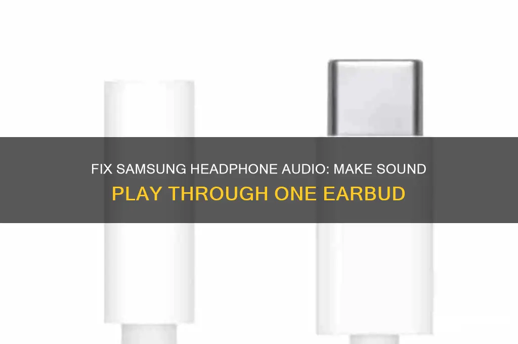 how to make sound come through one headphone samsung