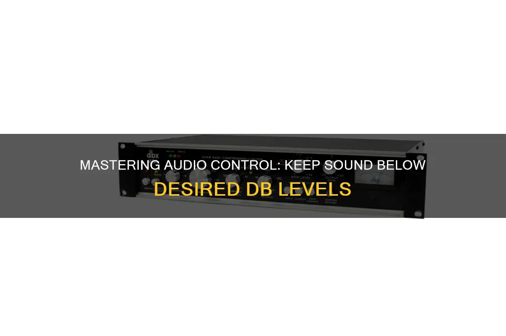 how to make sound not go above db level