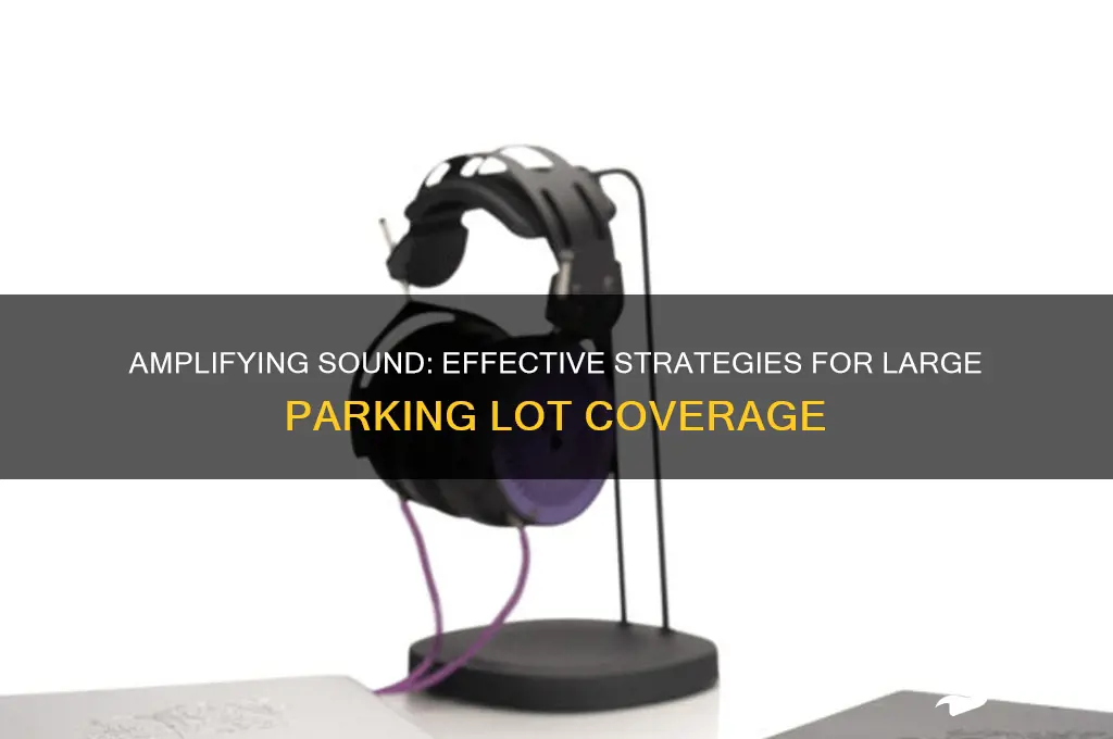 how to make sound reach a large parking lot