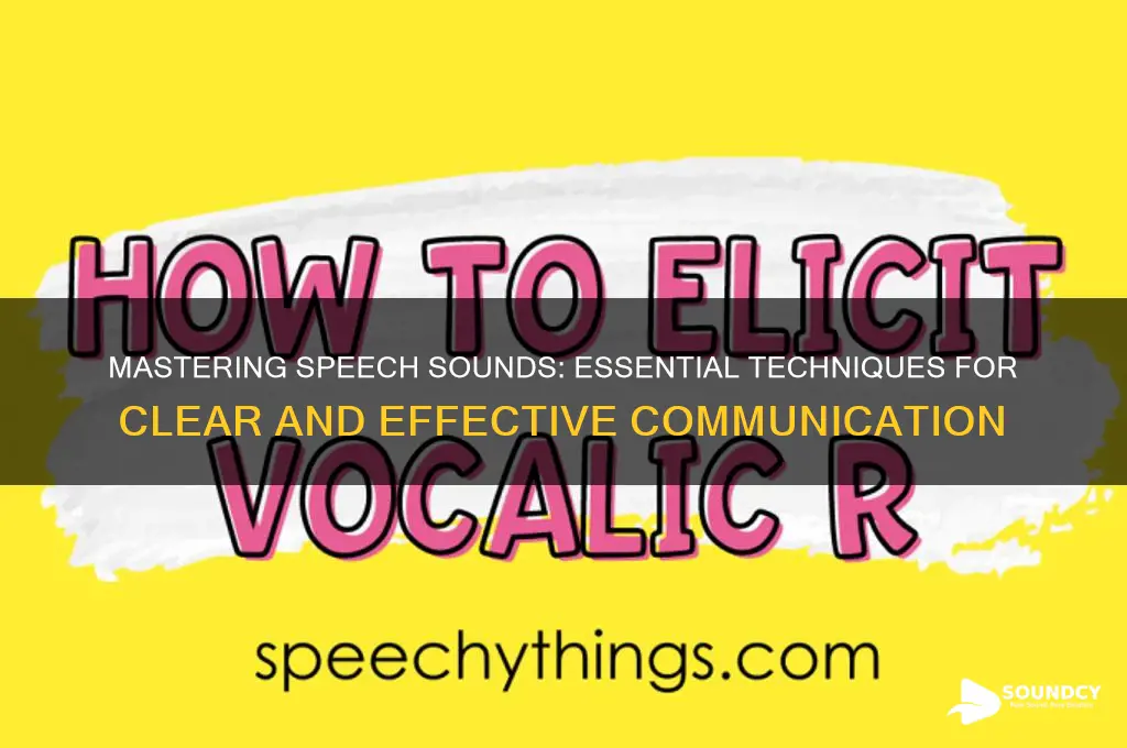how to make speech sounds