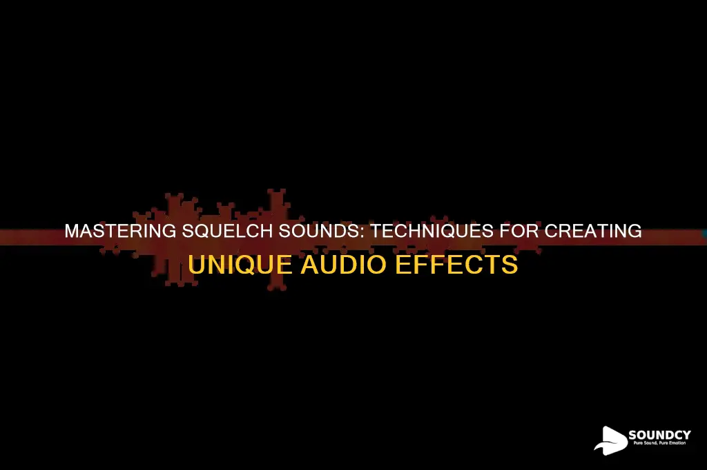 how to make squelch sound