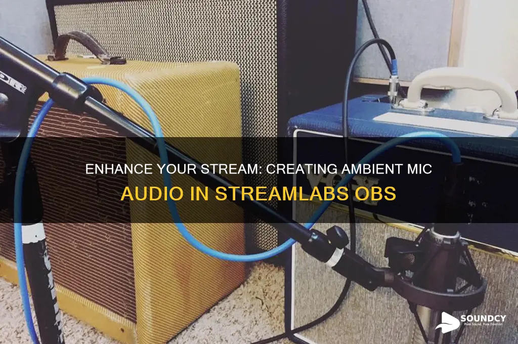 how to make streamlabs obs sound ambient for mic