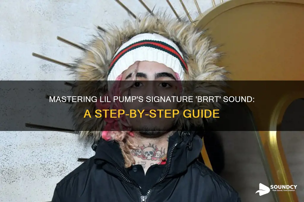 how to make the brrt sound lil pump does