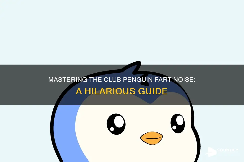 how to make the fart sound in club penguin