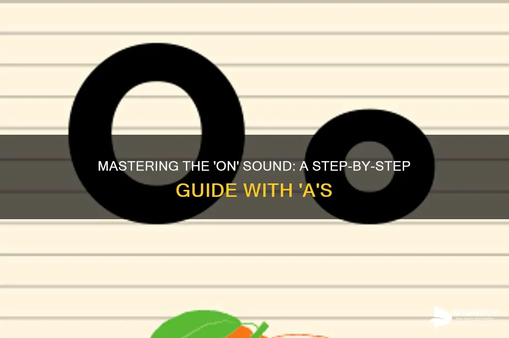 how to make the on sound with a