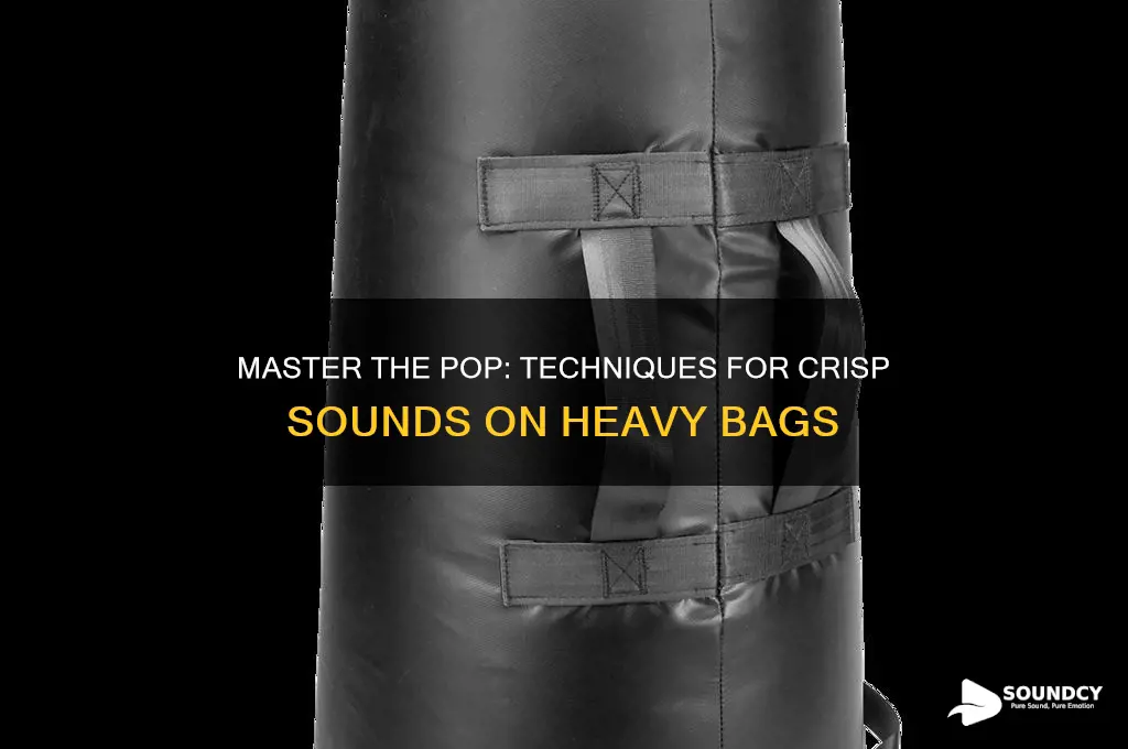 how to make the popping sound on heavy bag