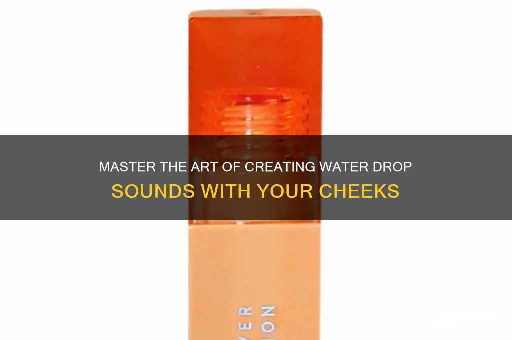 how to make the water drop sound with cheek