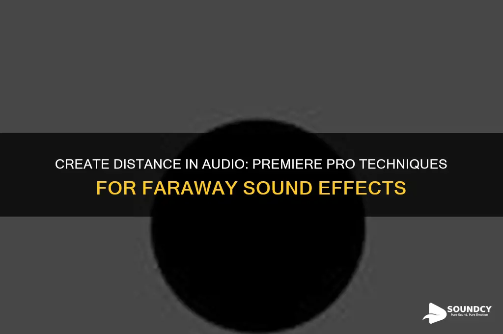 how to make things sound far away in premire