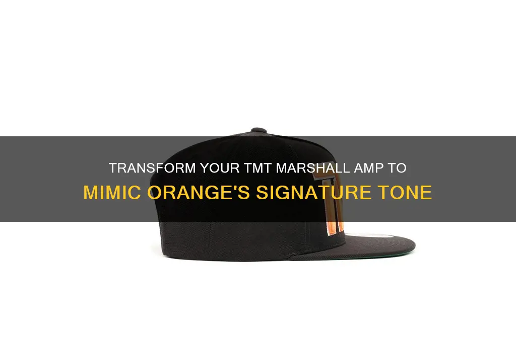 how to make tmt marshall sound like an orange