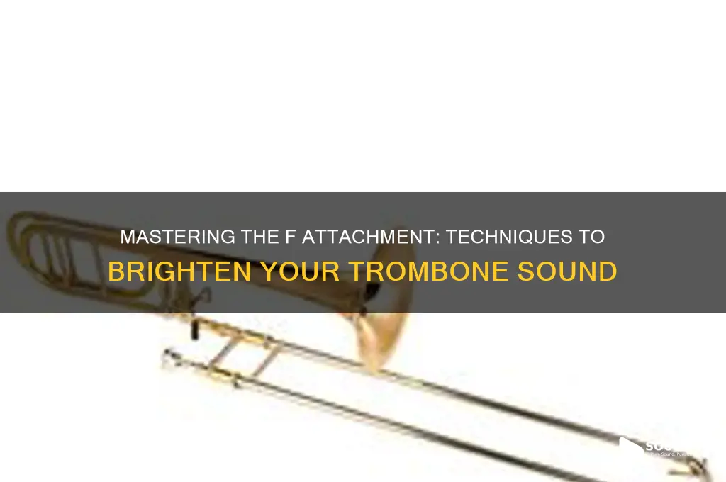 how to make trombone f attachment sound less stuffy