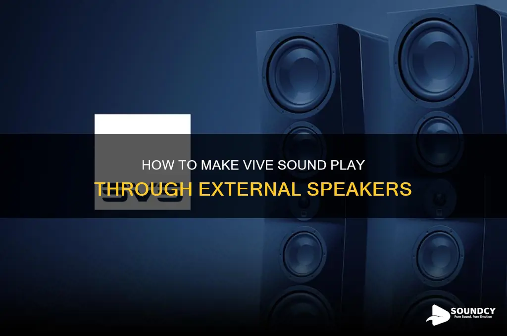 how to make vive sound come out of speakers