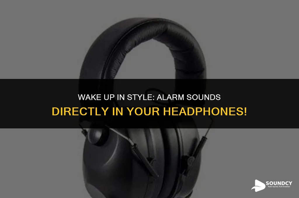 how to make your alarm sound in your headphones