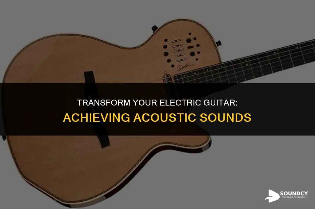 how to make your electric sound like an acoustic