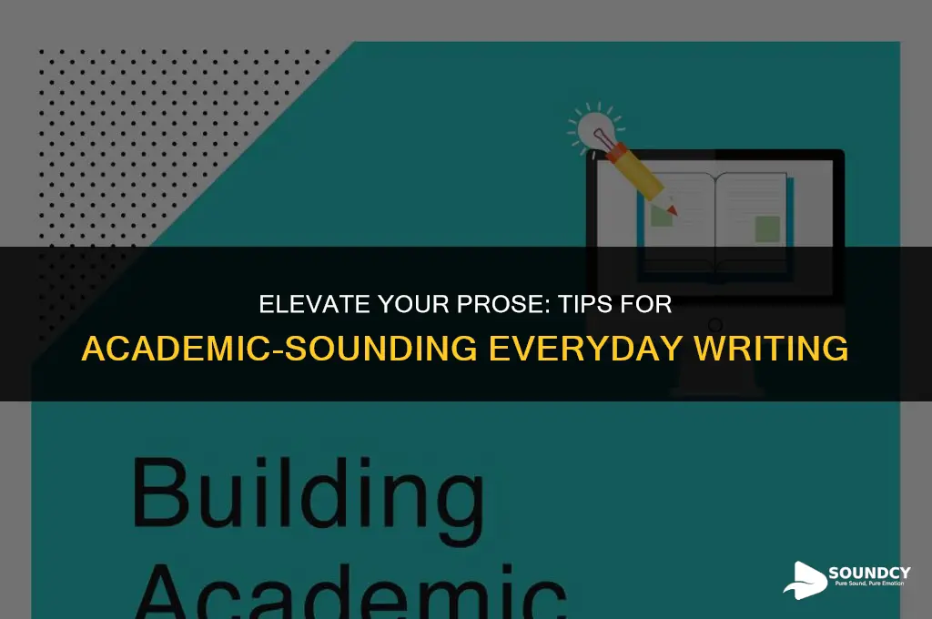 how to make your everyday writing sound more academic