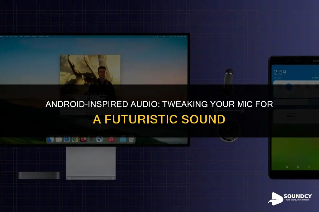 how to make your mic sound like an android