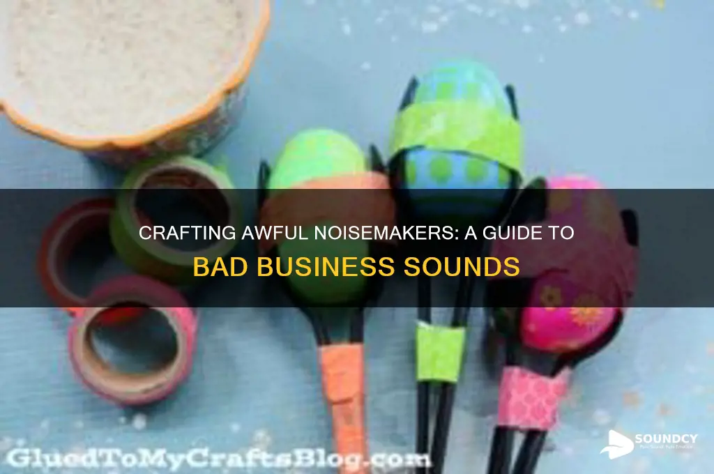 how to make your own noisemaker sound bad buisness