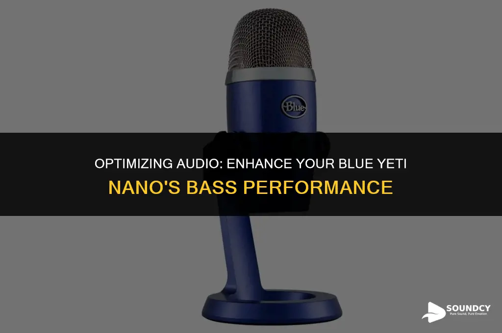 how to maximize base sound for blue yeti nano