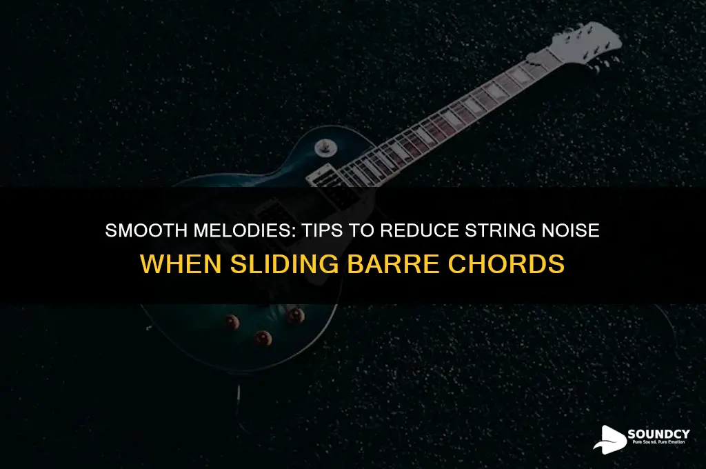 how to minimize stri sound when sliding barre cords