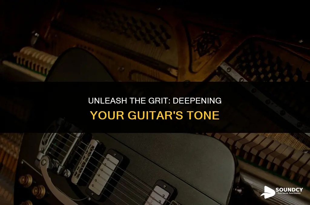 how to mke my guitar sound deep and gritty