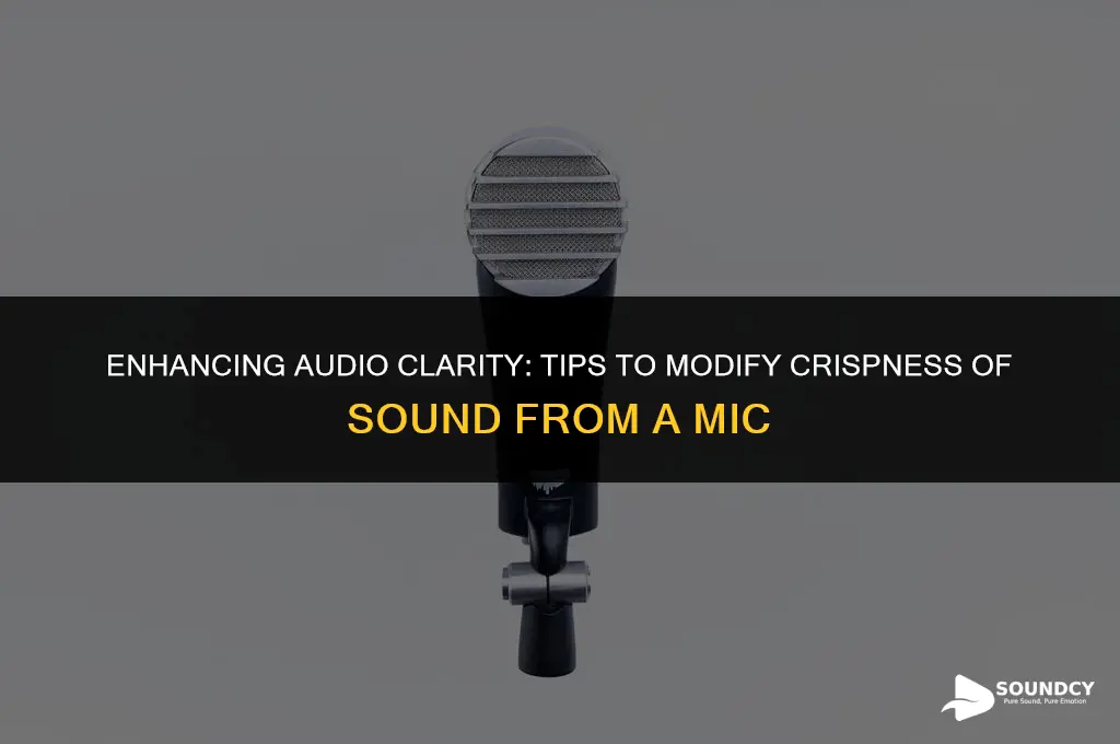 how to modify crispness of sound from a mic