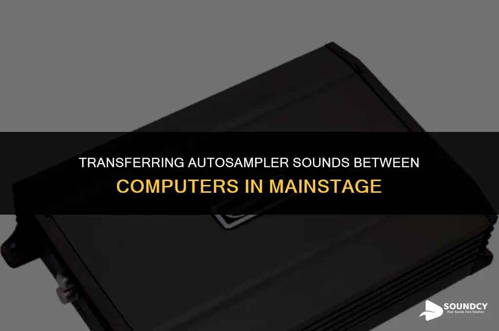 how to move autosampler sounds to another computer mainstage