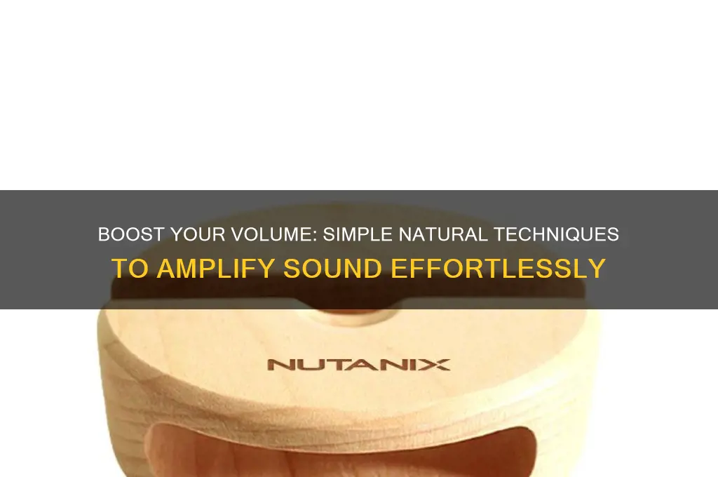 how to naturally amplify sound
