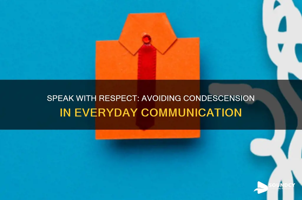 how to not sound condescending