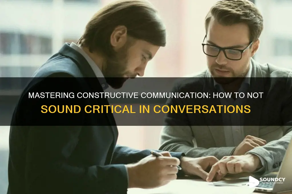 how to not sound critical