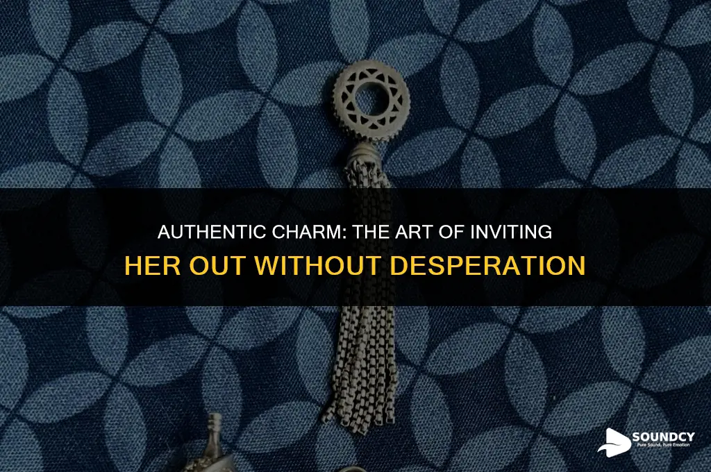 how to not sound desperate when asking her out