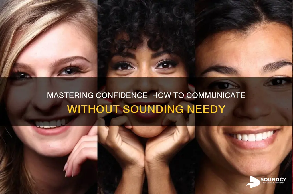 how to not sound needy