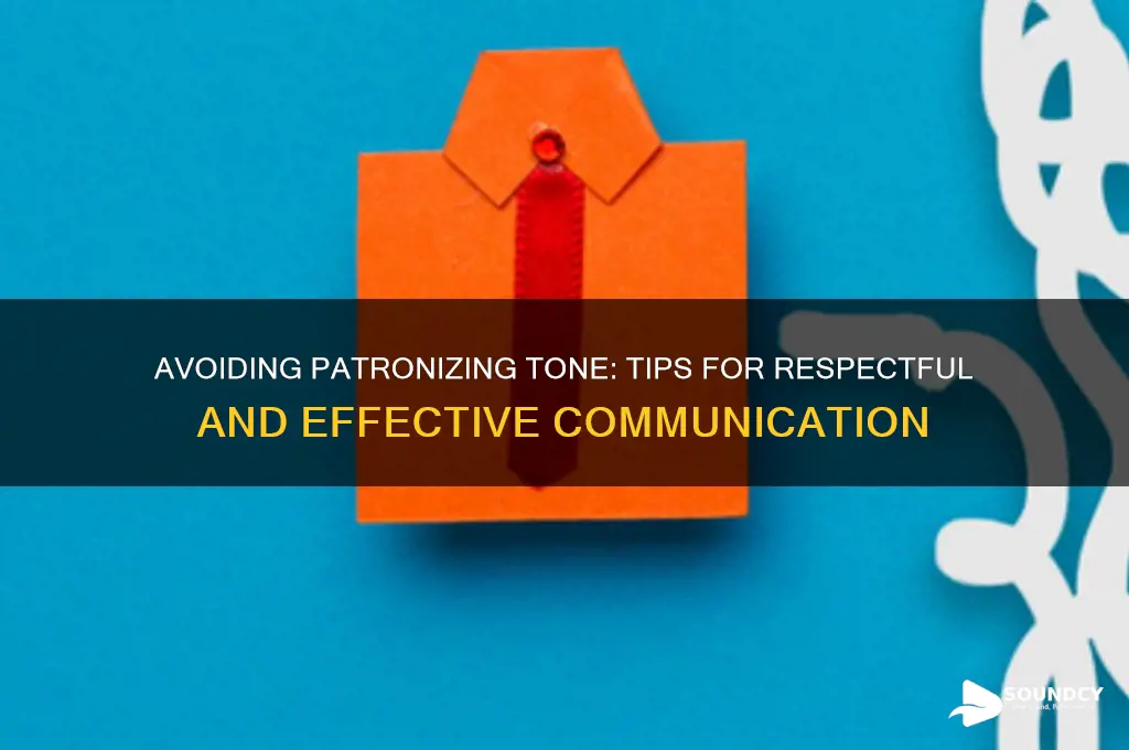 how to not sound patronizing