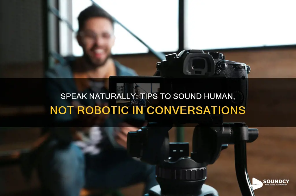 how to not sound robotic