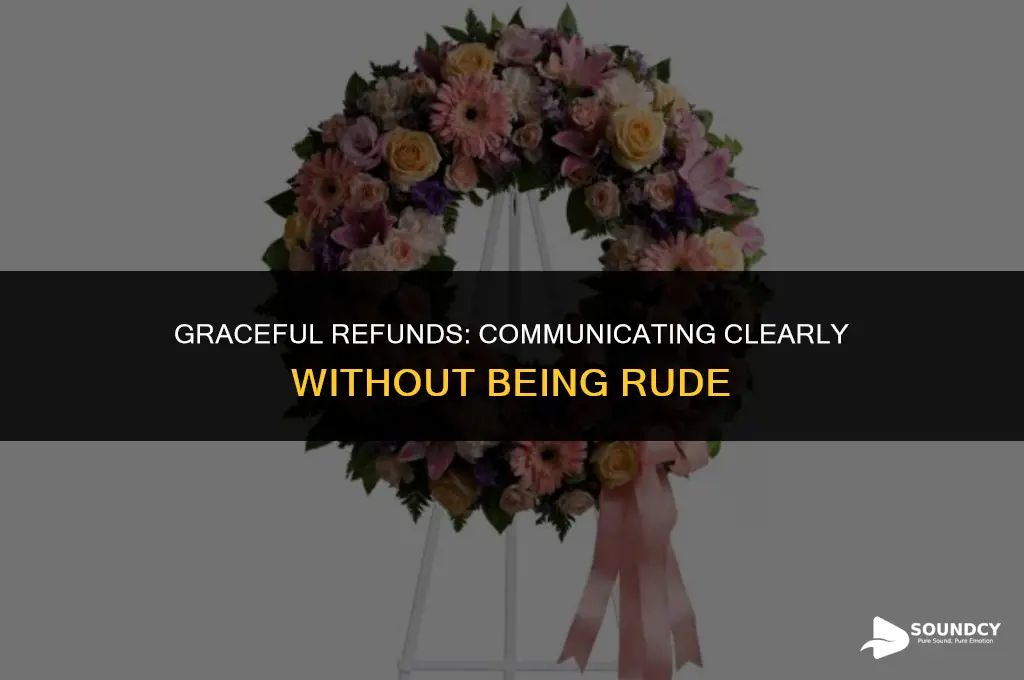 how to not sound rude when issuing a refund