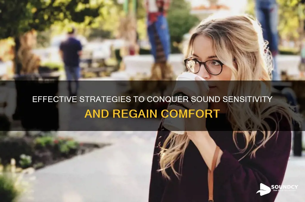 how to overcome sound sensitivity