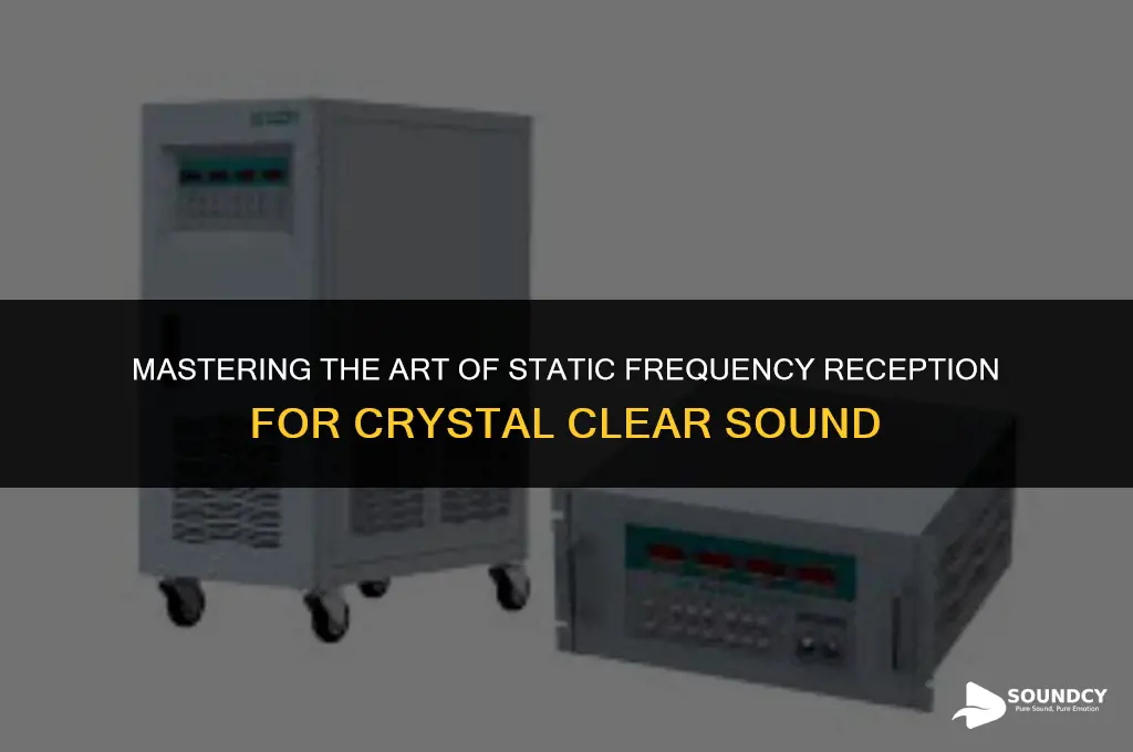 how to pick up static frequency with clear sound