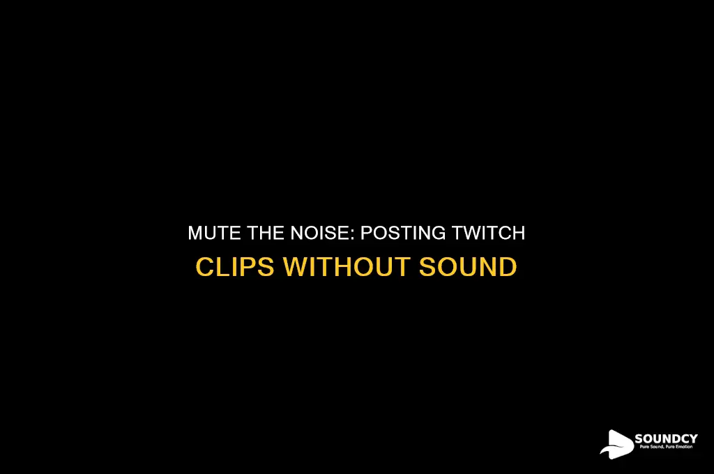 how to post a twitch clip with no sound