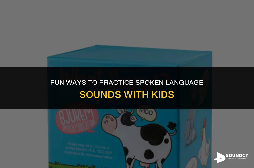 how to practice sounds of spoken language with children