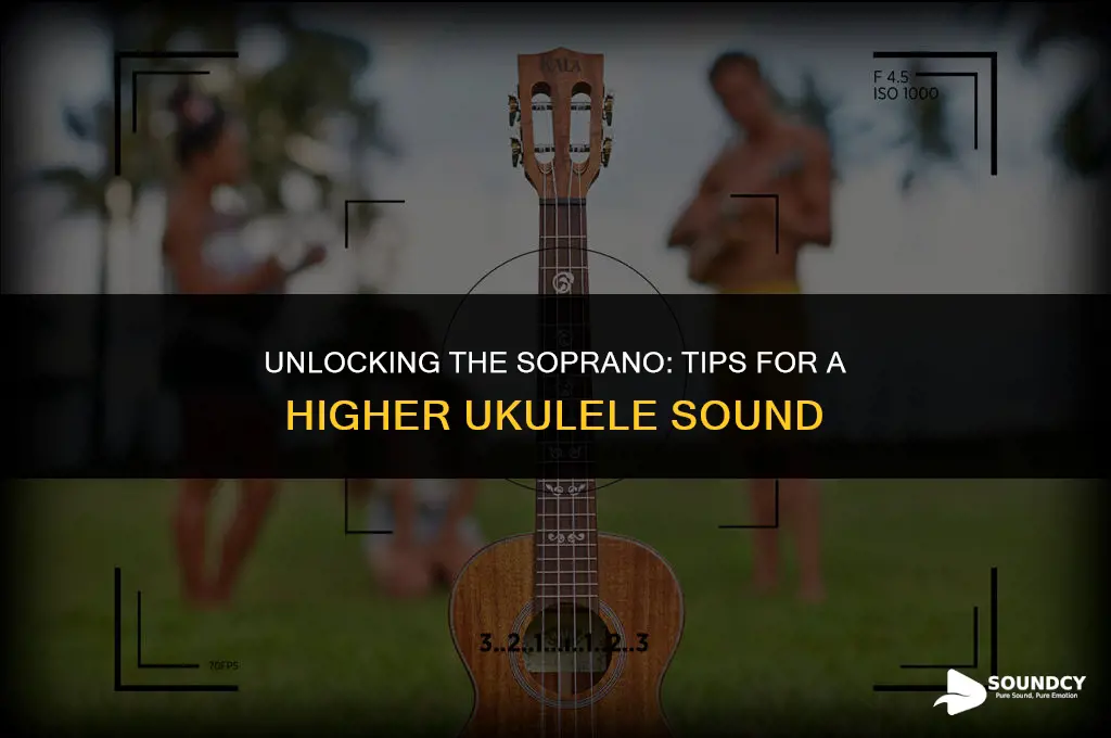 how to produce a higher sound on the ukulele