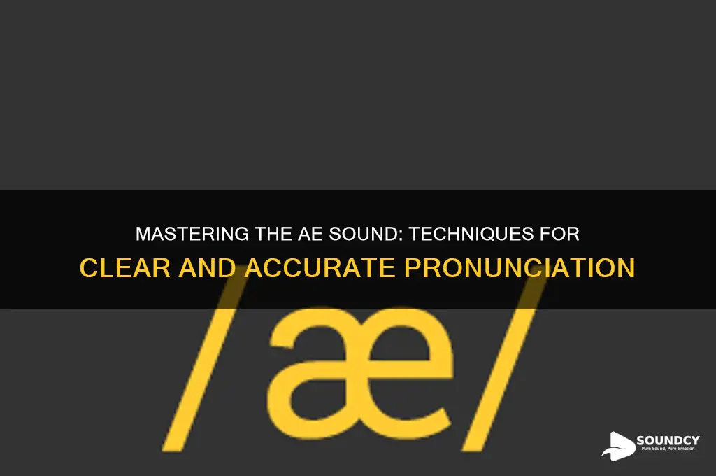 how to produce ae sound