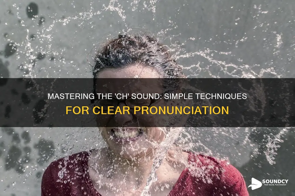 how to produce ch sound