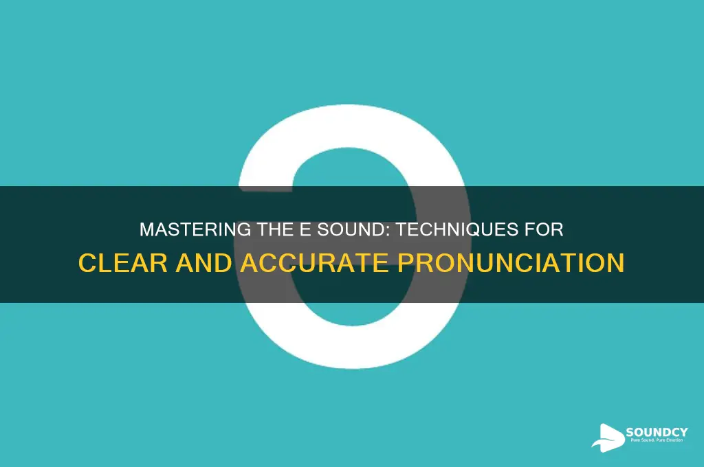 how to produce e sound