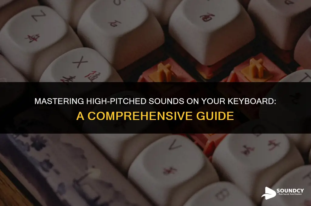 how to produce high pitched sound in key board