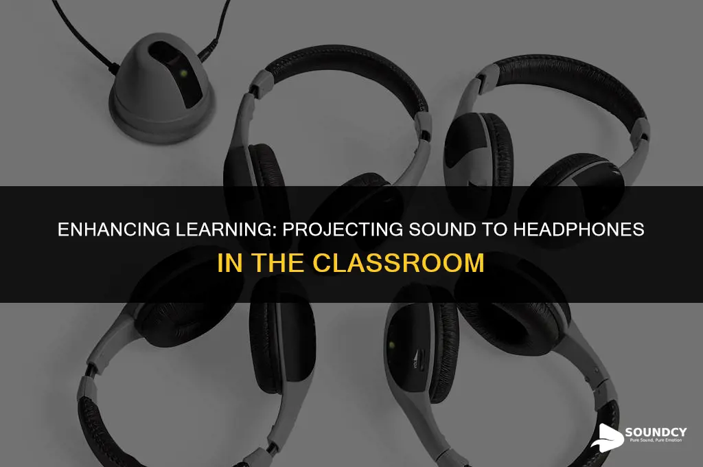 how to project sound to headphones in the classroom