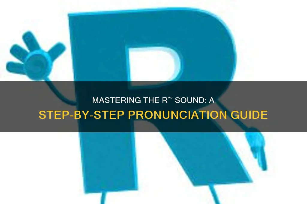how to pronouce r~ sound